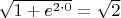 $\[\sqrt {1 + {e^{2 \cdot 0}}}  = \sqrt 2 \]$