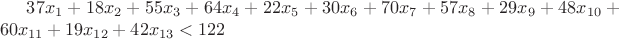 $37x_1+18x_2+55x_3+64x_4+22x_5+30x_6+70x_7+57x_8+29x_9+48x_{10}+60x_{11}+19x_{12}+42x_{13}<122$