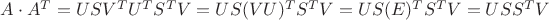 $A\cdot A^T=USV^TU^TS^TV=US(VU)^TS^TV=US(E)^TS^TV=USS^TV$