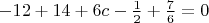 $-12+14+6c-\frac12+\frac76=0$