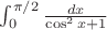 $\int_0^{\pi/2} \frac {dx} {\cos^2 x +1}$