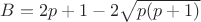 $B=2p+1-2 \sqrt{p(p+1)}$