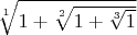 $\sqrt[1]{1+\sqrt[2]{1+\sqrt[3]{1}}}$