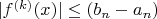 $|f^{(k)}(x)|\le (b_n-a_n)$