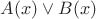 $A(x)\vee B(x)$