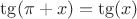 $\tg(\pi+x)=\tg (x)$