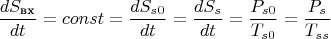 $$\frac {dS_{\text{вх}}}{dt}=const=\frac {dS_{s0}}{dt}=\frac {dS_{s}}{dt}=\frac {P_{s0}}{T_{s0}}=\frac {P_s}{T_{ss}}$$
