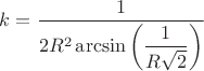 $k=\dfrac{1}{2 R^2 \arcsin\left(\dfrac{1}{R \sqrt{2}}\right)}$