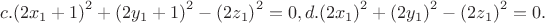 $$c.{\left( {2{x_1} + 1} \right)^2} + {\left( {2{y_1} + 1} \right)^2} - {\left( {2{z_1}} \right)^2} = 0,d.{\left( {2{x_1}} \right)^2} + {\left( {2{y_1}} \right)^2} - {\left( {2{z_1}} \right)^2} = 0.$$