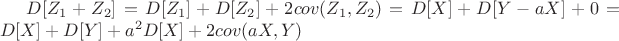 $D[Z_1+Z_2]=D[Z_1]+D[Z_2]+2cov(Z_1,Z_2)
=D[X]+D[Y-aX]+0=D[X]+D[Y]+a^2D[X]+2cov(aX,Y)$