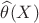 $\widehat{\theta}(X)$