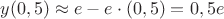 $y(0,5)\approx e-e\cdot(0,5)=0,5e$