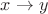 $x \rightarrow y$ $x \rightarrow y$