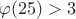 $\varphi(25)>3$