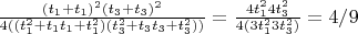 $\frac{(t_1+t_1)^2(t_3+t_3)^2}{4((t_1^2+t_1t_1+t_1^2)(t_3^2+t_3t_3+t_3^2))}=\frac{4t_1^24t_3^2}{4(3t_1^23t_3^2)}=4/9$