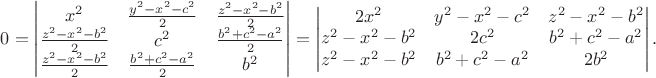 $0=\begin{vmatrix}
x^2 & \frac{y^2-x^2-c^2}{2} & \frac{z^2-x^2-b^2}{2} \\
\frac{z^2-x^2-b^2}{2} & c^2 & \frac{b^2+c^2-a^2}{2} \\
\frac{z^2-x^2-b^2}{2} & \frac{b^2+c^2-a^2}{2} & b^2 \\
\end{vmatrix}=
\begin{vmatrix}
2x^2 & y^2-x^2-c^2 & z^2-x^2-b^2 \\
z^2-x^2-b^2 & 2c^2 & b^2+c^2-a^2 \\
z^2-x^2-b^2 & b^2+c^2-a^2 & 2b^2 \\
\end{vmatrix}.$