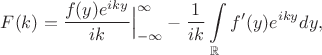 $$F(k)=\frac{f(y)e^{iky}}{ik}\Big|\limits_{-\infty}^{\infty}-\frac{1}{ik}\int\limits_{\mathbb{R}}f'(y)e^{iky}dy,$$