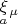 ${}^{\displaystyle{\xi}}_a^{\mu}$