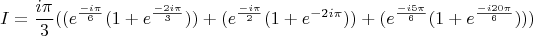 $$I=\frac{i\pi}{3}((e^{\frac{-i\pi}{6}}(1+e^\frac{-2i\pi}{3}))+(e^\frac{-i\pi}{2}(1+e^{-2i\pi}))+(e^{\frac{-i5\pi}{6}}(1+e^\frac{-i20\pi}{6})))$$