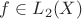 $f \in L_2(X)$