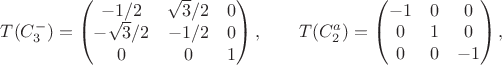 $$
T(C_3^-) = \begin{pmatrix} -1/2&\sqrt3/2&0\\-\sqrt3/2&-1/2&0\\0&0&1 \end{pmatrix}, \qquad
T(C_2^a) = \begin{pmatrix} -1&0&0\\0&1&0\\0&0&-1 \end{pmatrix},
$$