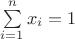$\sum\limits_{i=1}^{n}x_i=1$
