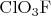 $\rm{ClO_3F}$