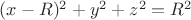 $(x-R)^2+y^2+z^2=R^2$