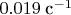 $0.019\;\text{с}^{-1}$
