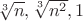 $\sqrt[3]{n},\sqrt[3]{n^2},1$