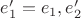 $e'_1=e_1 , e'_2$