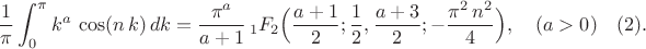 $$ \frac{1}{\pi} \int^{\pi}_0 k^a \, \cos(n \, k) \, dk  = \frac{\pi^{a}}{a+1} \, _1F_2 \Bigl(\frac{a+1}{2}; \frac{1}{2},\frac{a+3}{2};-\frac{\pi^2\, n^2}{4} \Bigr) , \quad (a >0)  \quad (2). $$