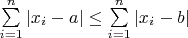 $\sum \limits_{i=1}^{n} {|x_i-a|} \le \sum \limits_{i=1}^{n} {|x_i-b|}$