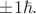 $\pm 1\hbar.$