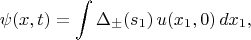 $$\psi(x,t)=\int{\Delta_{\pm}(s_1)\,u(x_1,0)\,dx_1},$$