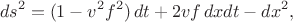 $$ds^2=(1-v^2 f^2)\,dt + 2v f\, dxdt-dx^2,$$