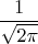 $$\frac{1}{\sqrt{2\pi}}$$