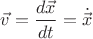 $\vec{v}=\dfrac{d\vec{x}}{dt}=\dot{\vec x}$