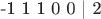 -1  1  1  0  0 | 2