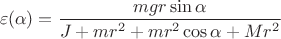 $$\varepsilon(\alpha)=\frac{mgr\sin\alpha}{J+mr^2+mr^2\cos\alpha+Mr^2}$$