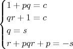 \begin{cases}
1 + pq = c \\
qr + 1 = c \\
q = s \\
r + pqr + p = -s
\end{cases}