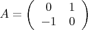 $A=\left(\begin{array}{cc} {0} & {1} \\ {-1} & {0} \end{array}\right)$