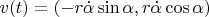 $v(t) = (-r\dot{\alpha}\sin{\alpha},r\dot{\alpha}\cos{\alpha})$