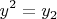 \[
y^2  = y_2 
\]