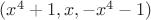 $(x^4+1,x,-x^4-1)$
