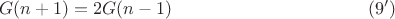 $$G(n+1)=2G(n-1) \eqno (9')$$
