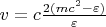 $  v = c  \frac{2(mc^2  - \varepsilon)}{\varepsilon}  $