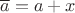 $\overline{a}=a+x$