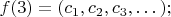 $f(3) = (c_1, c_2, c_3, &hellip;);$