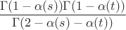 $$\dfrac{\Gamma(1-\alpha(s))\Gamma(1-\alpha(t))}{\Gamma(2-\alpha(s)-\alpha(t))}$$
